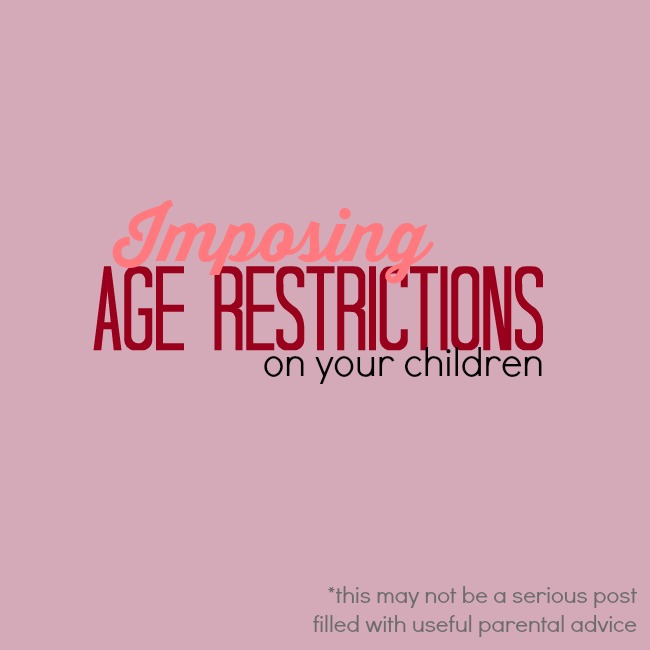 imposing-age-restrictions-on-your-children-domestic-goddesque